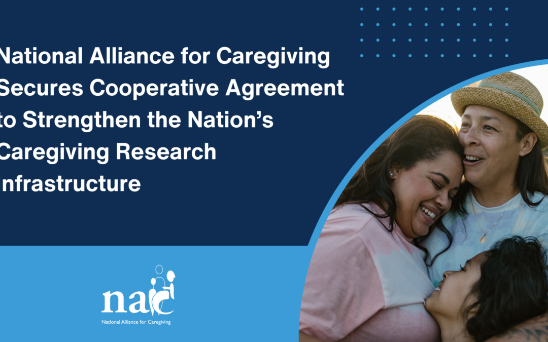 National Alliance for Caregiving Secures $2 Million Cooperative Agreement to Strengthen the Nation’s Caregiving Research Infrastructure